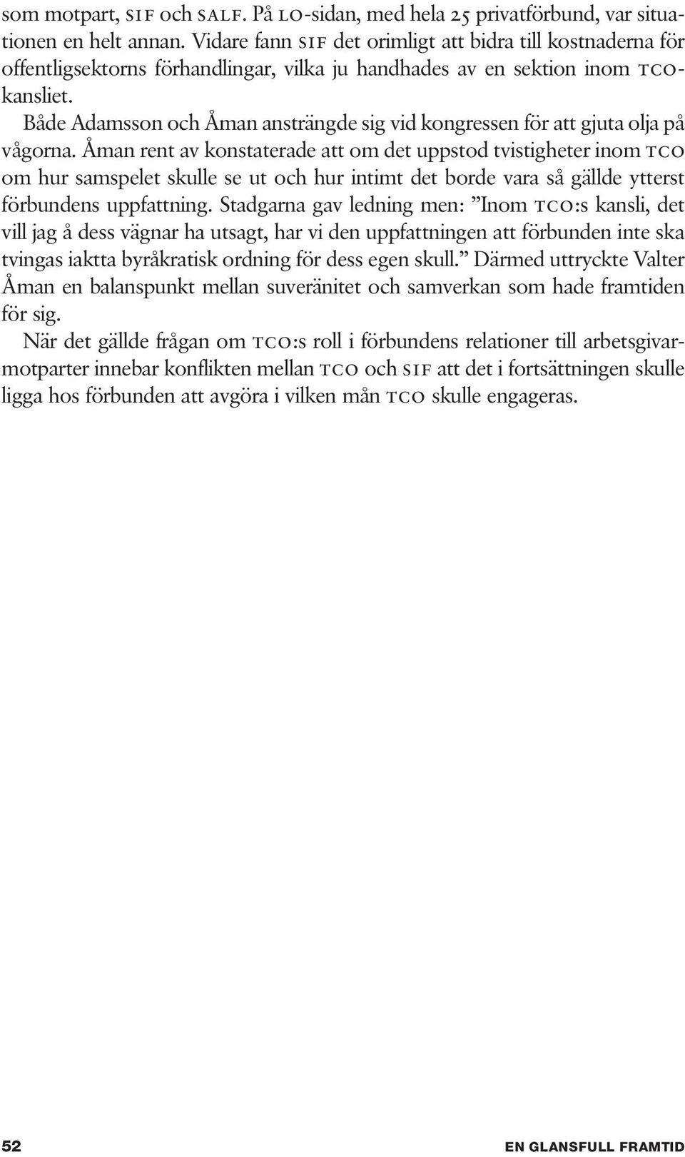 Både Adamsson och Åman ansträngde sig vid kongressen för att gjuta olja på vågorna.