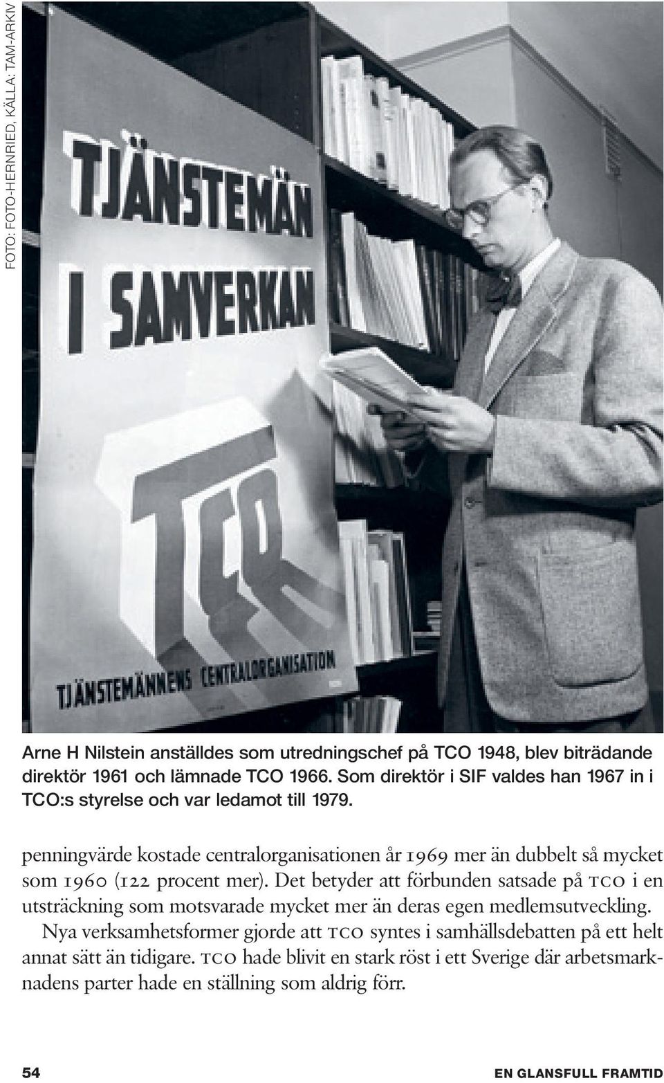 penningvärde kostade centralorganisationen år 1969 mer än dubbelt så mycket som 1960 (122 procent mer).