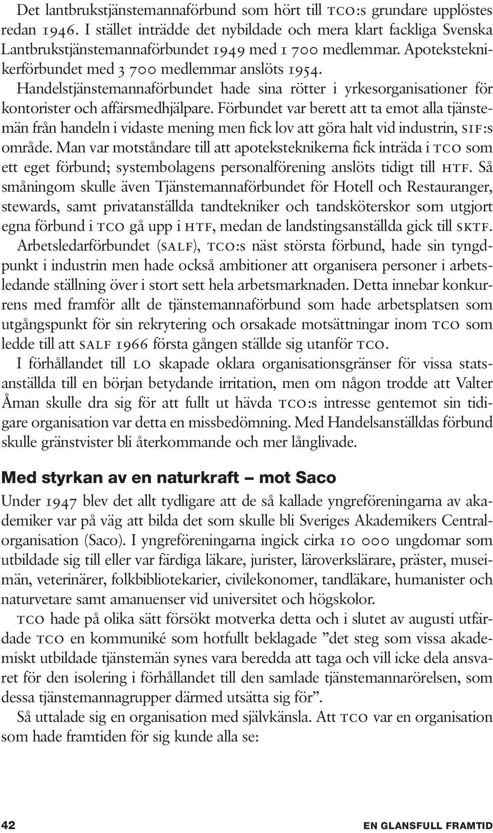 Handelstjänstemannaförbundet hade sina rötter i yrkesorganisationer för kontorister och affärsmedhjälpare.
