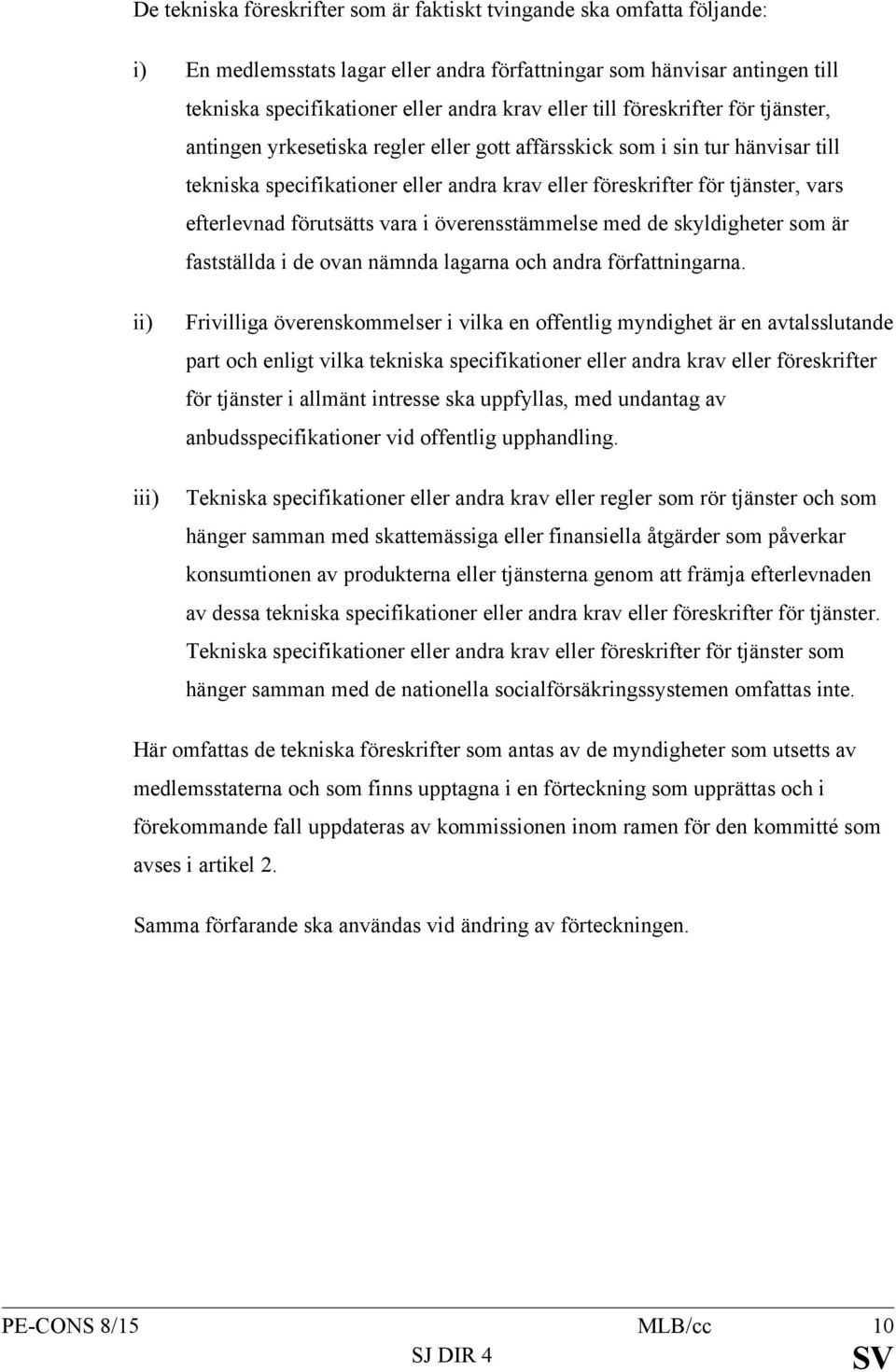 efterlevnad förutsätts vara i överensstämmelse med de skyldigheter som är fastställda i de ovan nämnda lagarna och andra författningarna.