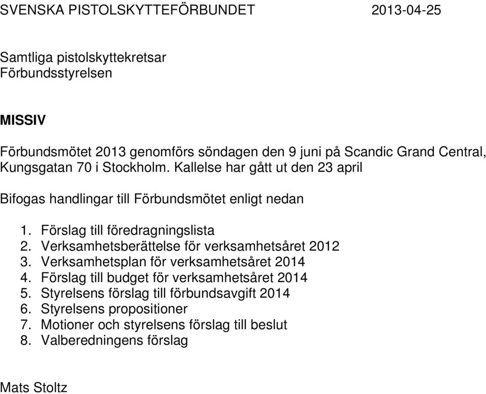 Förslag till föredragningslista 2. Verksamhetsberättelse för verksamhetsåret 2012 3. Verksamhetsplan för verksamhetsåret 2014 4.