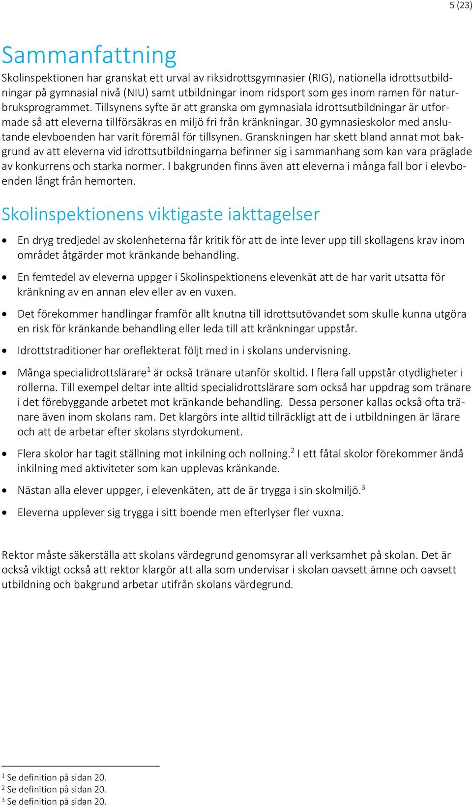 30 gymnasieskolor med anslutande elevboenden har varit föremål för tillsynen.