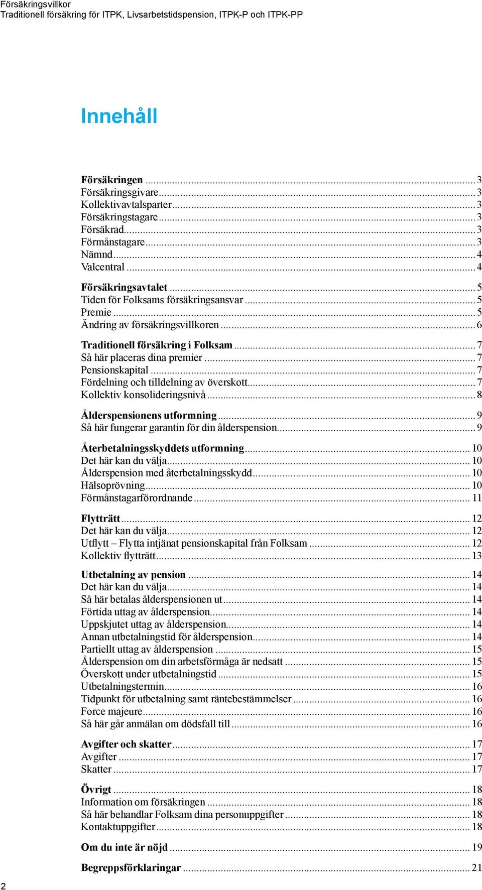 ..7 Fördelning och tilldelning av överskott...7 Kollektiv konsolideringsnivå...8 Ålderspensionens utformning...9 Så här fungerar garantin för din ålderspension...9 Återbetalningsskyddets utformning.