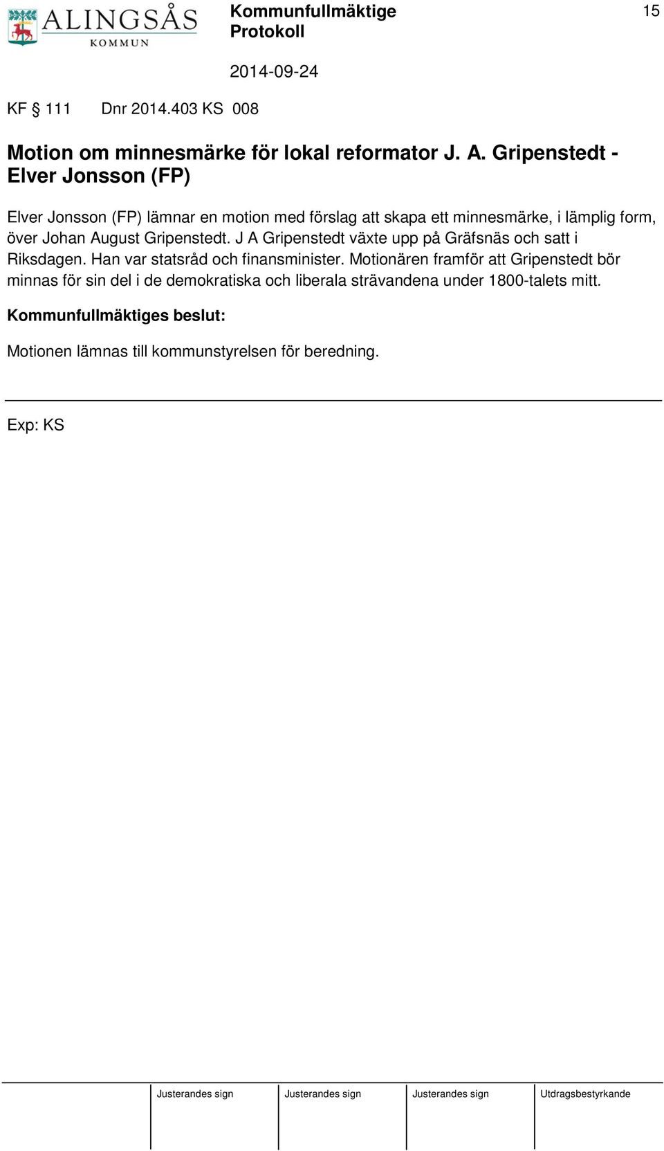 August Gripenstedt. J A Gripenstedt växte upp på Gräfsnäs och satt i Riksdagen. Han var statsråd och finansminister.