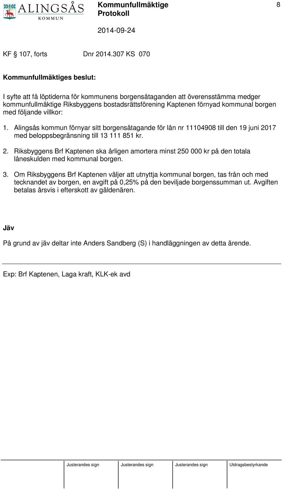 borgen med följande villkor: 1. Alingsås kommun förnyar sitt borgensåtagande för lån nr 11104908 till den 19 juni 20