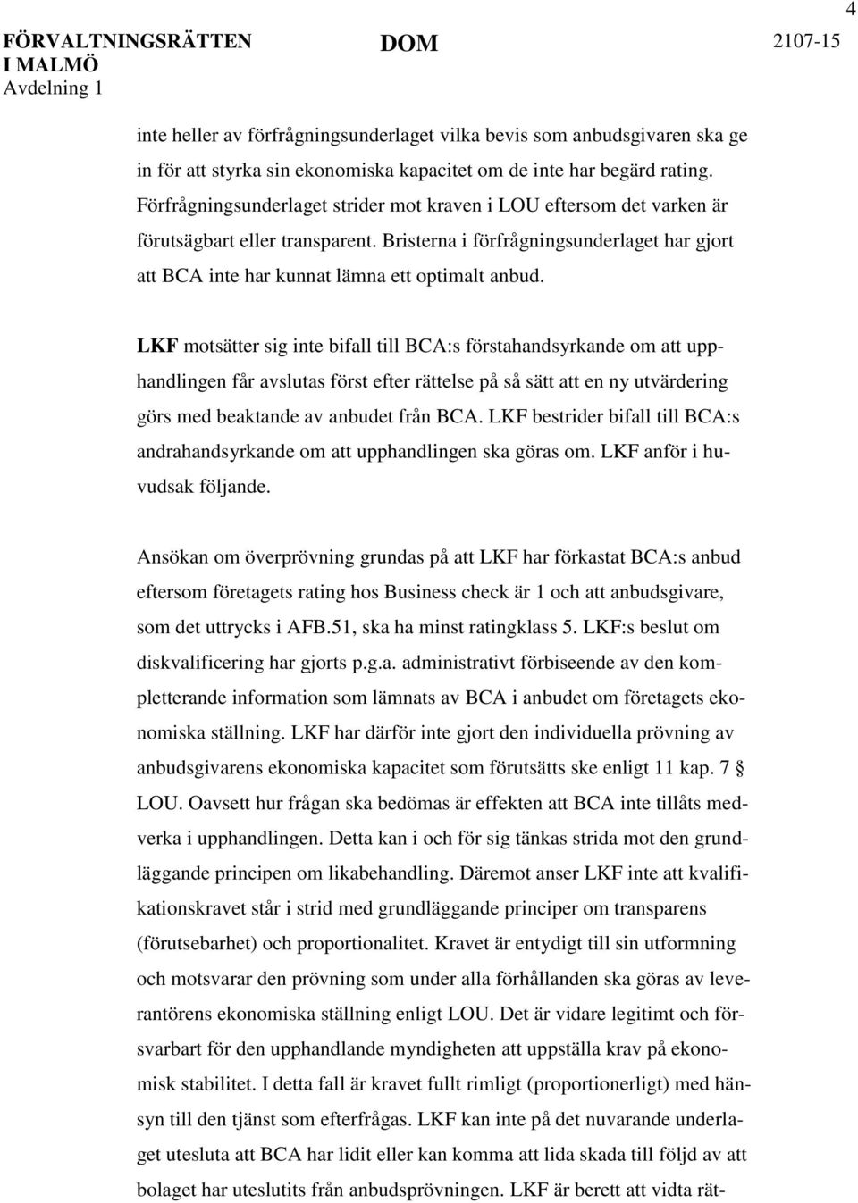 LKF motsätter sig inte bifall till BCA:s förstahandsyrkande om att upphandlingen får avslutas först efter rättelse på så sätt att en ny utvärdering görs med beaktande av anbudet från BCA.