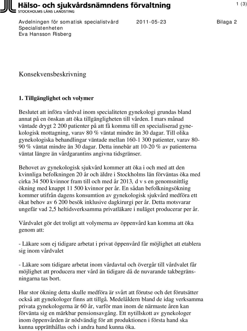 I mars månad väntade drygt 2 200 patienter på att få komma till en specialiserad gynekologisk mottagning, varav 80 % väntat mindre än 30 dagar.