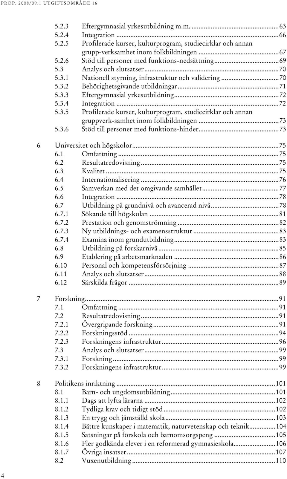 UT TUAnalys och slutsatserut...70 TU5..UT TUNationell styrning, infrastruktur och valideringut...70 TU5..UT TUBehörighetsgivande utbildningarut...7 TU5..UT TUEftergymnasial yrkesutbildningut...7 TU5..4UT TUIntegrationUT.