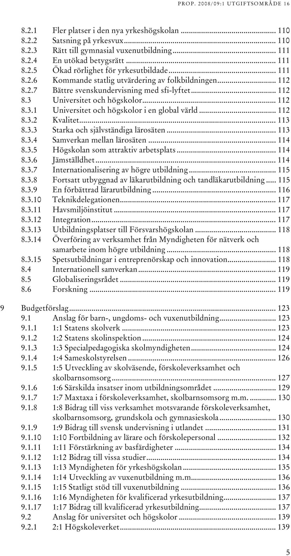 .. TU8.UT TUniversitet och högskolorut... TU8..UT TUniversitet och högskolor i en global världut... TU8..UT TUKvalitetUT... TU8..UT TUStarka och självständiga lärosätenut... TU8..4UT TUSamverkan mellan lärosätenut.