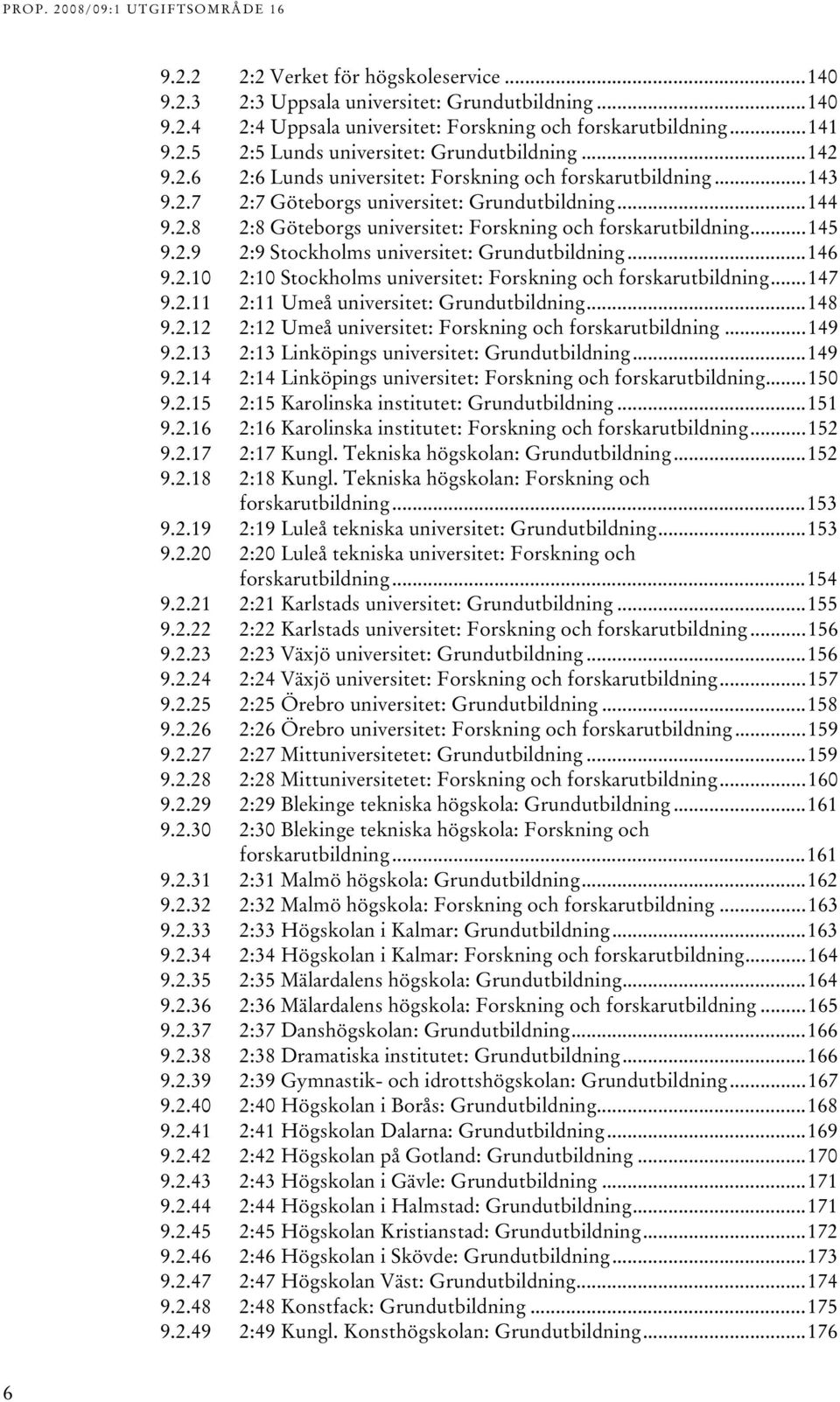 .8UT TU:8 Göteborgs universitet: Forskning och forskarutbildningut...45 TU9..9UT TU:9 Stockholms universitet: GrundutbildningUT...46 TU9.