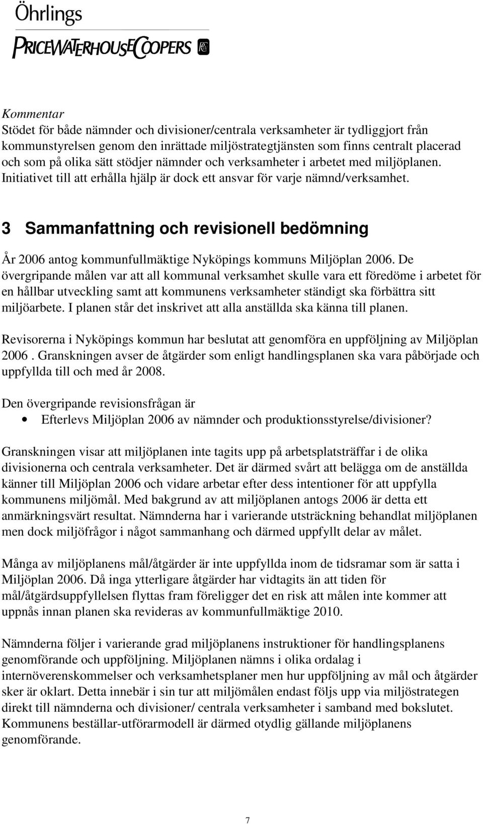 3 Sammanfattning och revisionell bedömning År 2006 antog kommunfullmäktige Nyköpings kommuns Miljöplan 2006.