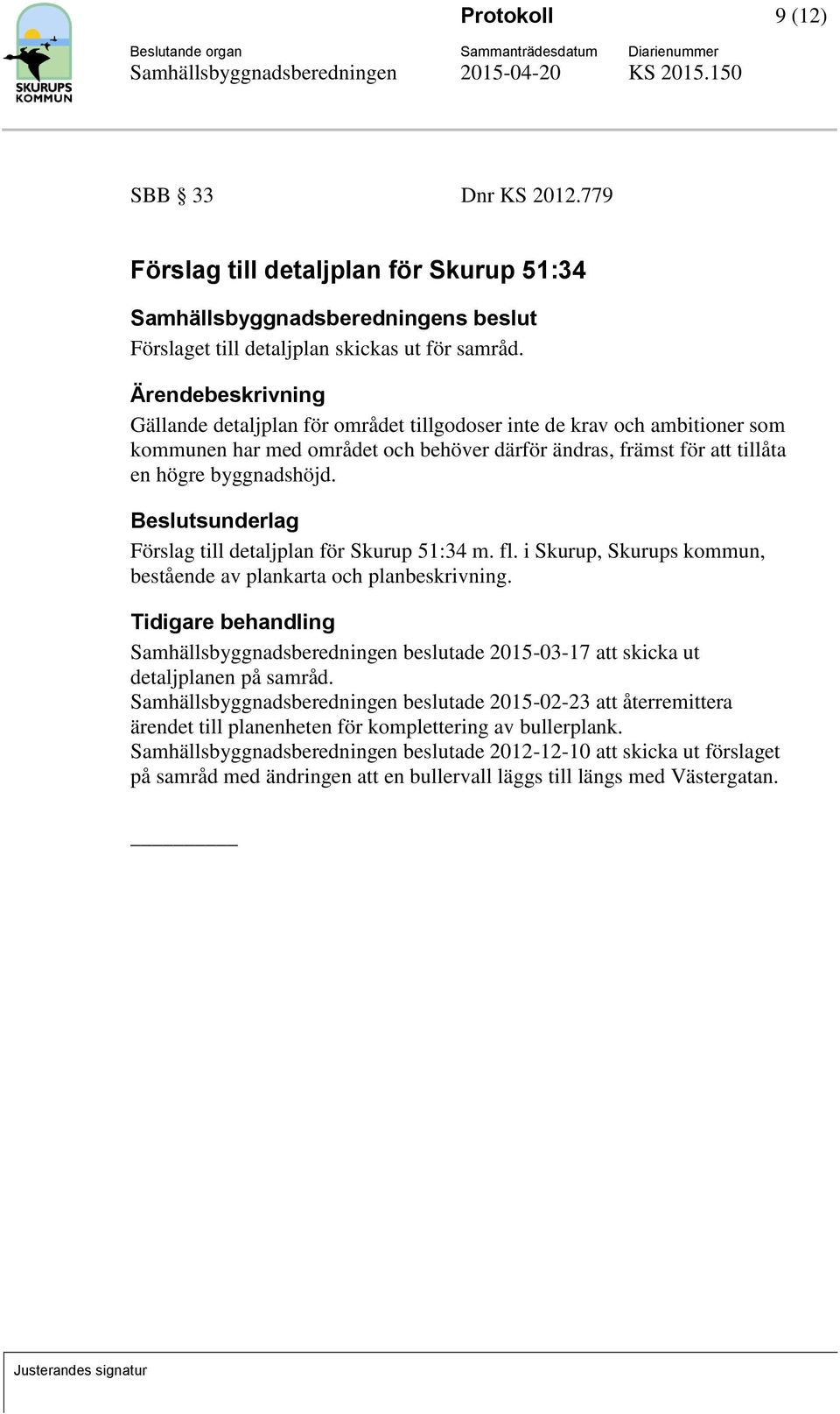 Beslutsunderlag Förslag till detaljplan för Skurup 51:34 m. fl. i Skurup, Skurups kommun, bestående av plankarta och planbeskrivning.