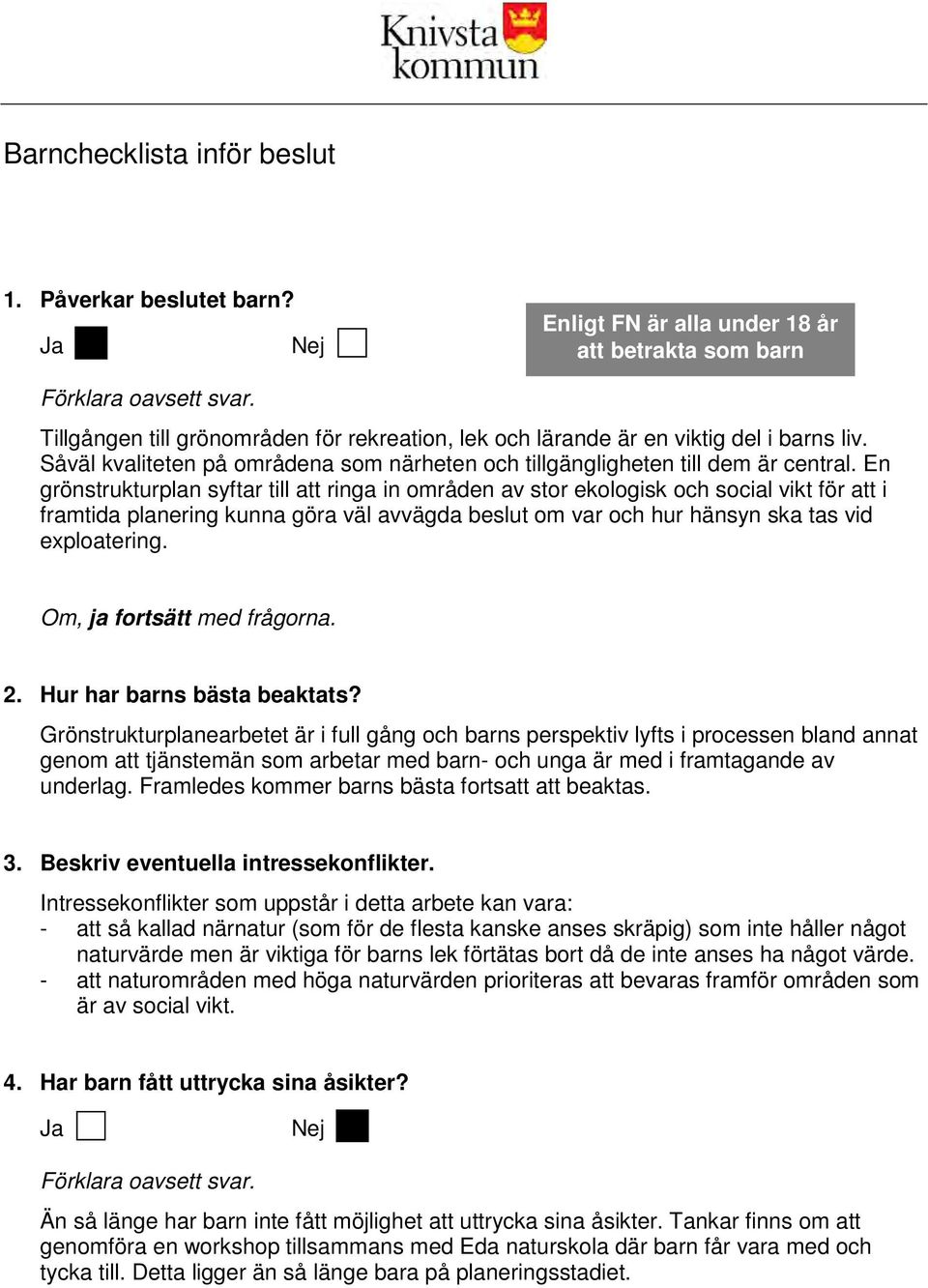 En grönstrukturplan syftar till att ringa in områden av stor ekologisk och social vikt för att i framtida planering kunna göra väl avvägda beslut om var och hur hänsyn ska tas vid exploatering.