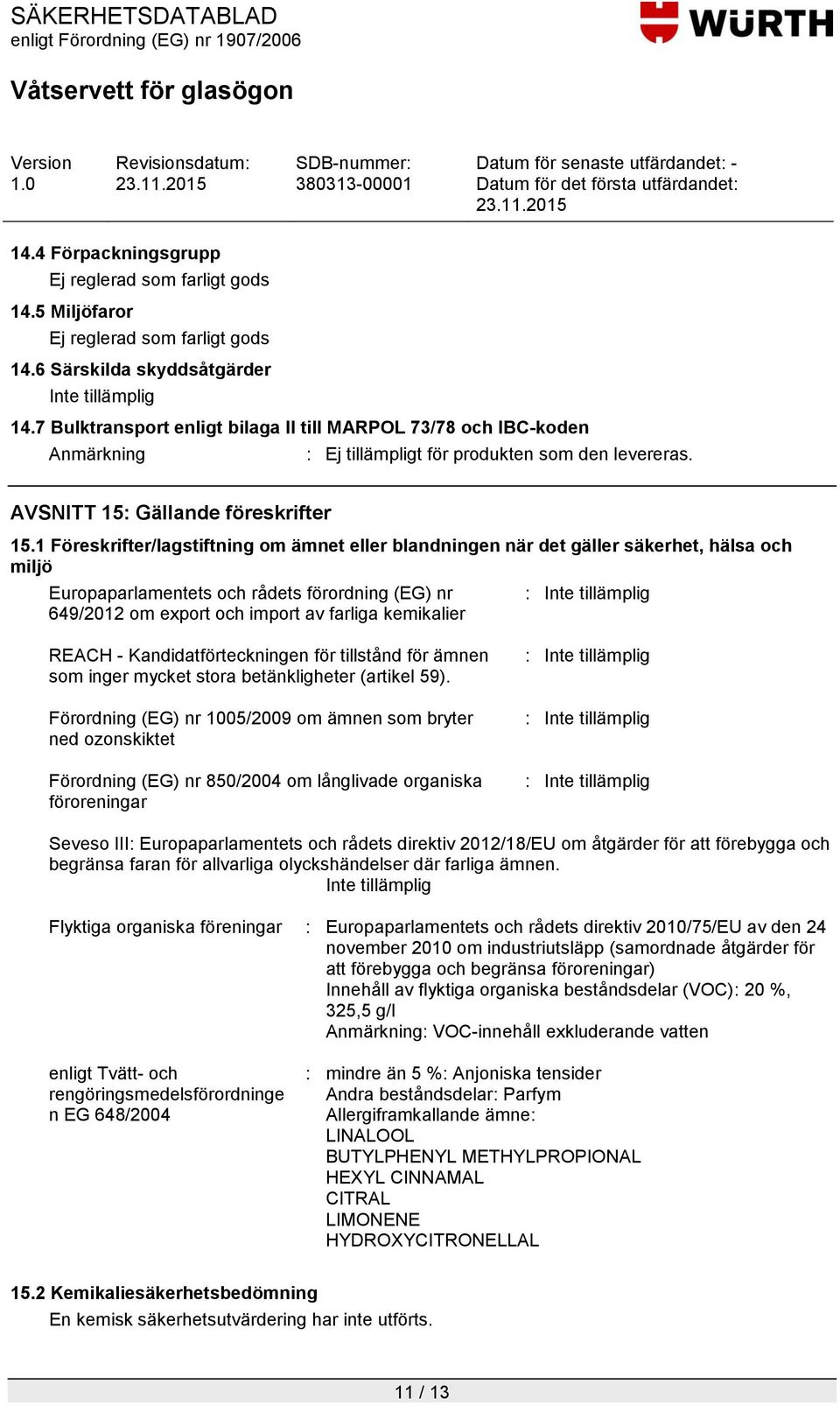 1 Föreskrifter/lagstiftning om ämnet eller blandningen när det gäller säkerhet, hälsa och miljö Europaparlamentets och rådets förordning (EG) nr 649/2012 om export och import av farliga kemikalier :