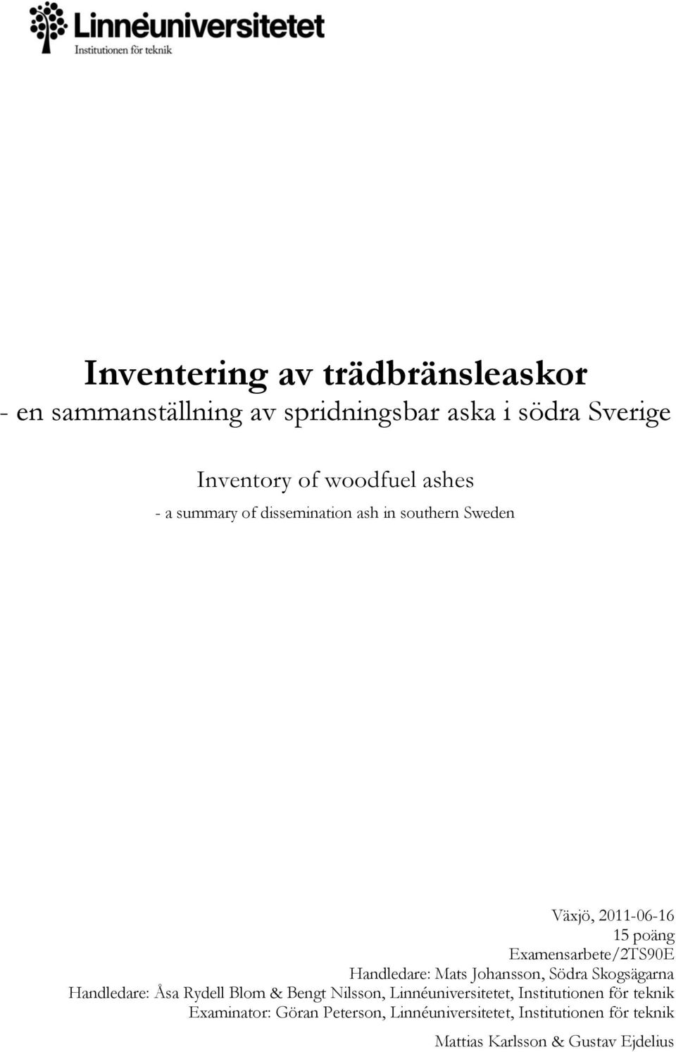 Examensarbete/2TS90E Handledare: Mats Johansson, Södra Skogsägarna Handledare: Åsa Rydell Blom & Bengt