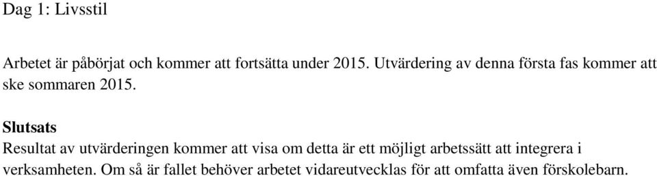 Slutsats Resultat av utvärderingen kommer att visa om detta är ett möjligt