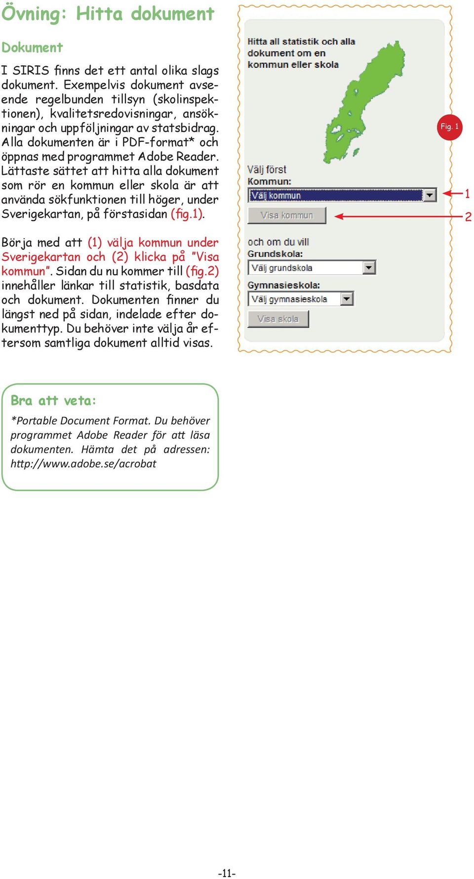 Alla dokumenten är i PDF-format* och öppnas med programmet Adobe Reader.