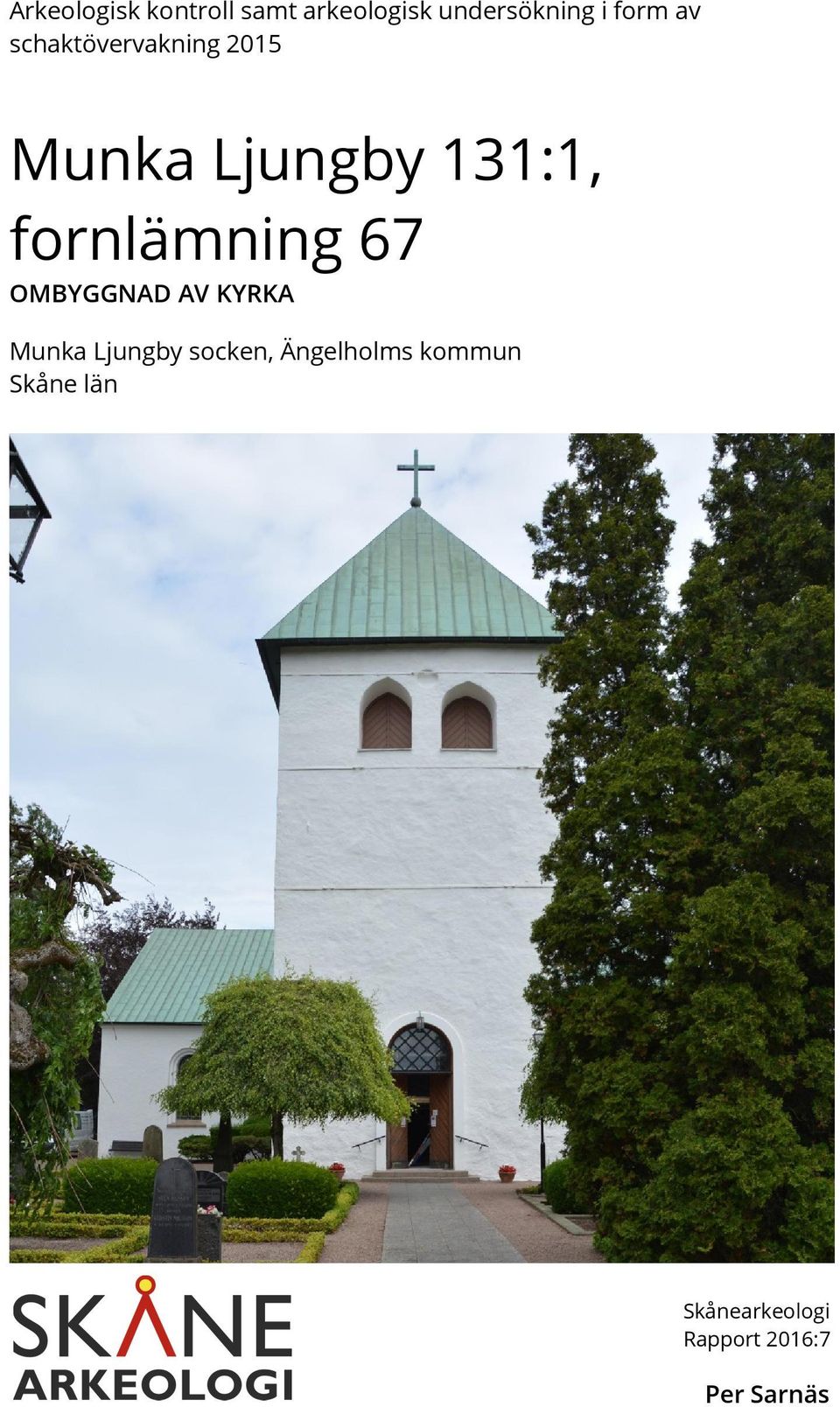 fornlämning 67 OMBYGGNAD AV KYRKA Munka Ljungby socken,