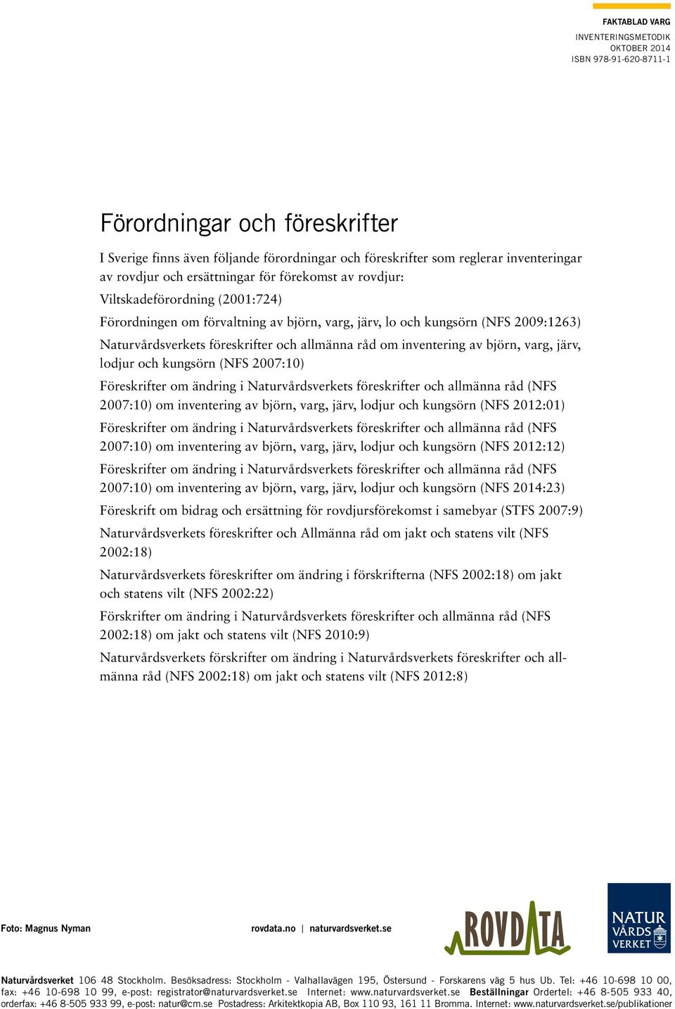 råd om inventering av björn, varg, järv, lodjur och kungsörn (NFS 2007:10) Föreskrifter om ändring i Naturvårdsverkets föreskrifter och allmänna råd (NFS 2007:10) om inventering av björn, varg, järv,