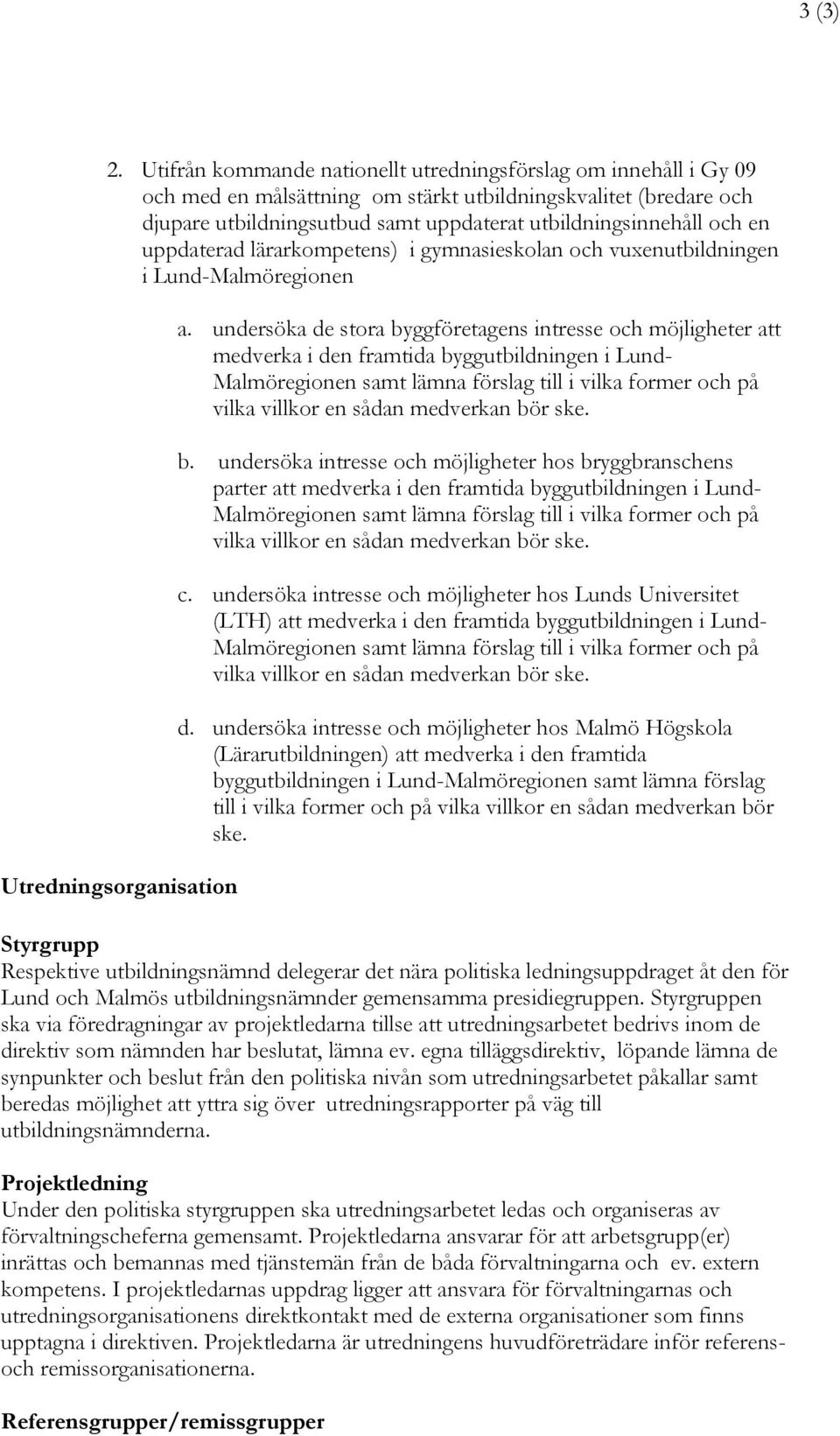 uppdaterad lärarkompetens) i gymnasieskolan och vuxenutbildningen i Lund-Malmöregionen Utredningsorganisation a.