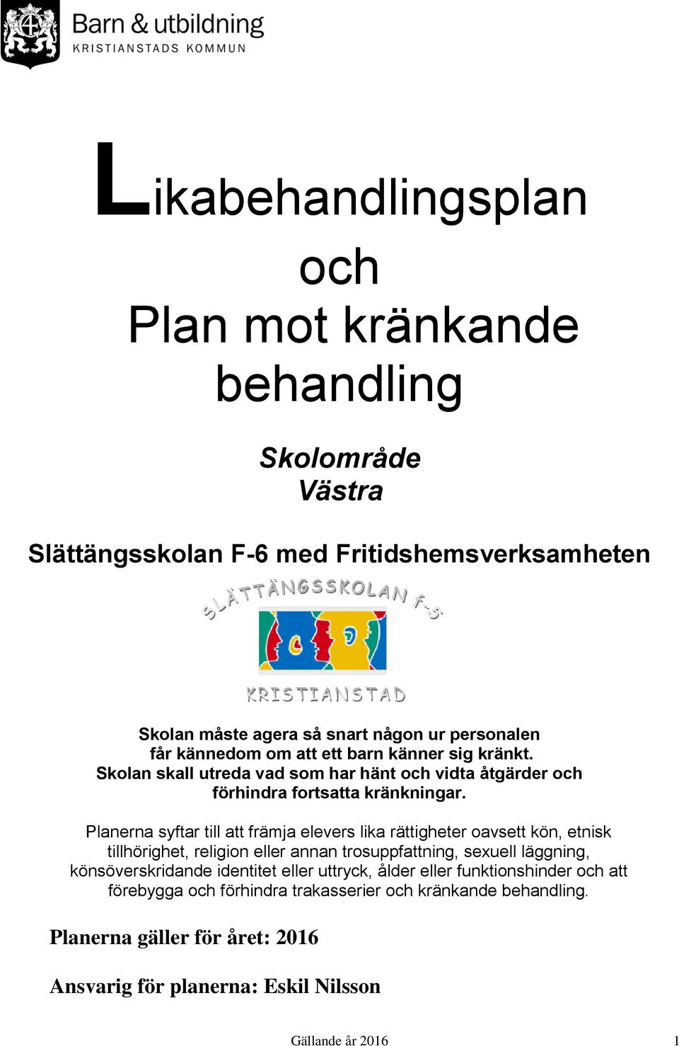 Planerna syftar till att främja elevers lika rättigheter oavsett kön, etnisk tillhörighet, religion eller annan trosuppfattning, sexuell läggning, könsöverskridande