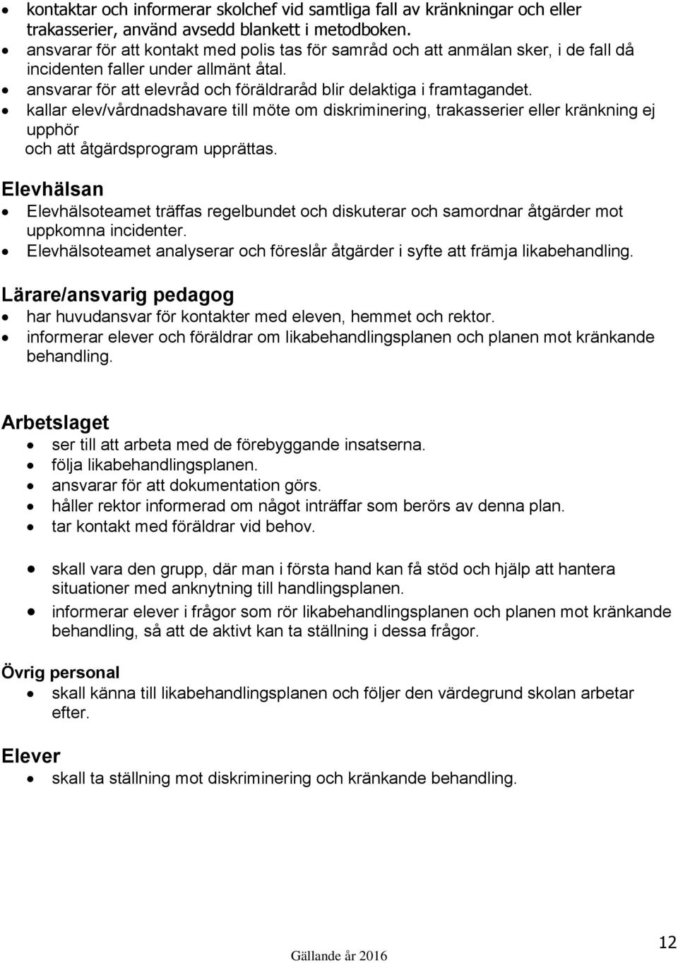 kallar elev/vårdnadshavare till möte om diskriminering, trakasserier eller kränkning ej upphör och att åtgärdsprogram upprättas.