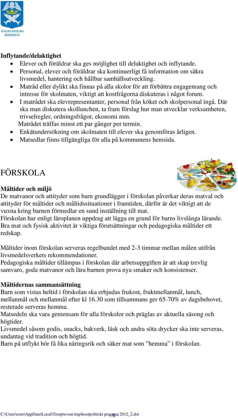 Matråd eller dylikt ska finnas på alla skolor för att förbättra engagemang och intresse för skolmaten, viktigt att kostfrågorna diskuteras i något forum.
