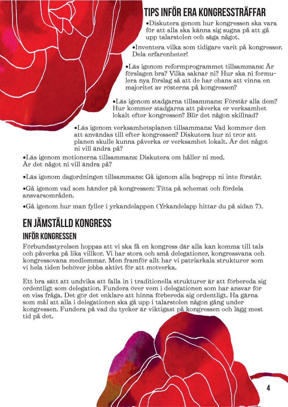 Läs igenom stadgarna tillsammans: Förstår alla dem? Hur kommer stadgarna att påverka er verksamhet lokalt efter kongressen? Blir det någon skillnad?