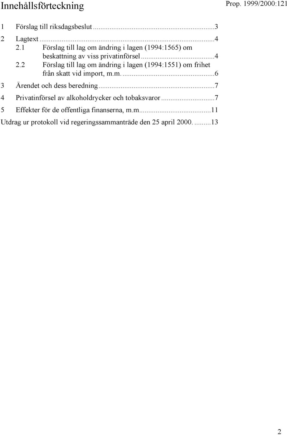 2 Förslag till lag om ändring i lagen (1994:1551) om frihet från skatt vid import, m.m...6 3 Ärendet och dess beredning.