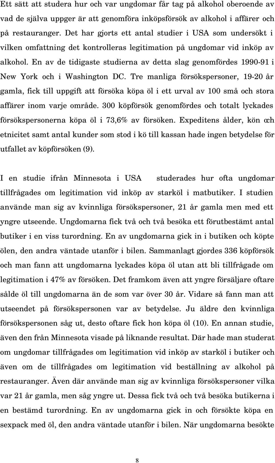 En av de tidigaste studierna av detta slag genomfördes 1990-91 i New York och i Washington DC.