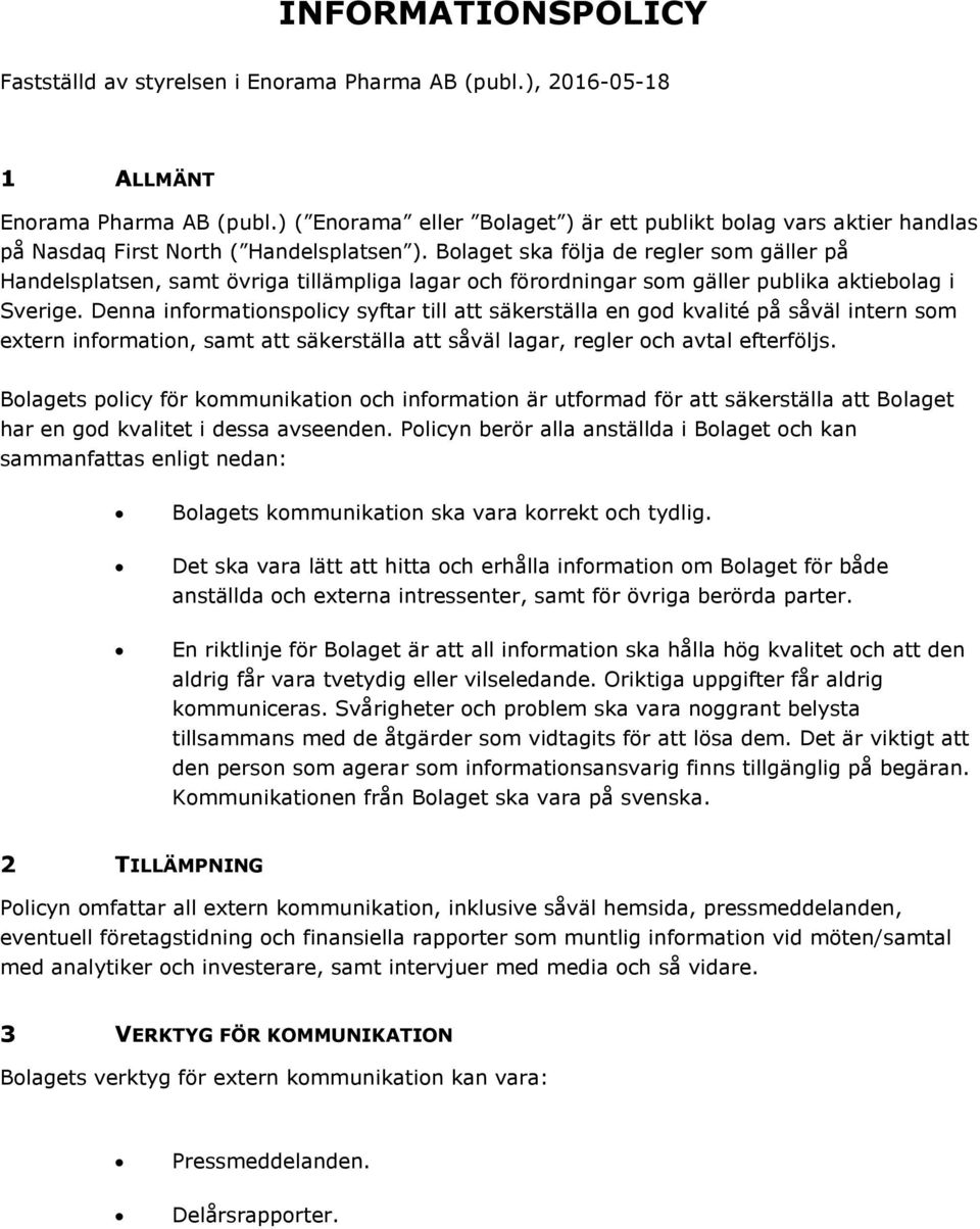 Bolaget ska följa de regler som gäller på Handelsplatsen, samt övriga tillämpliga lagar och förordningar som gäller publika aktiebolag i Sverige.