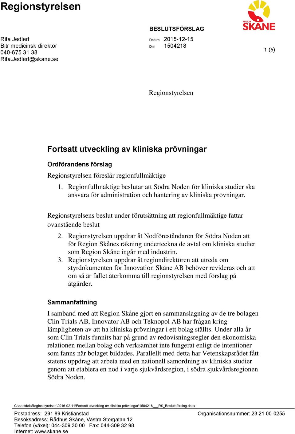 Regionfullmäktige beslutar att Södra Noden för kliniska studier ska ansvara för administration och hantering av kliniska prövningar.