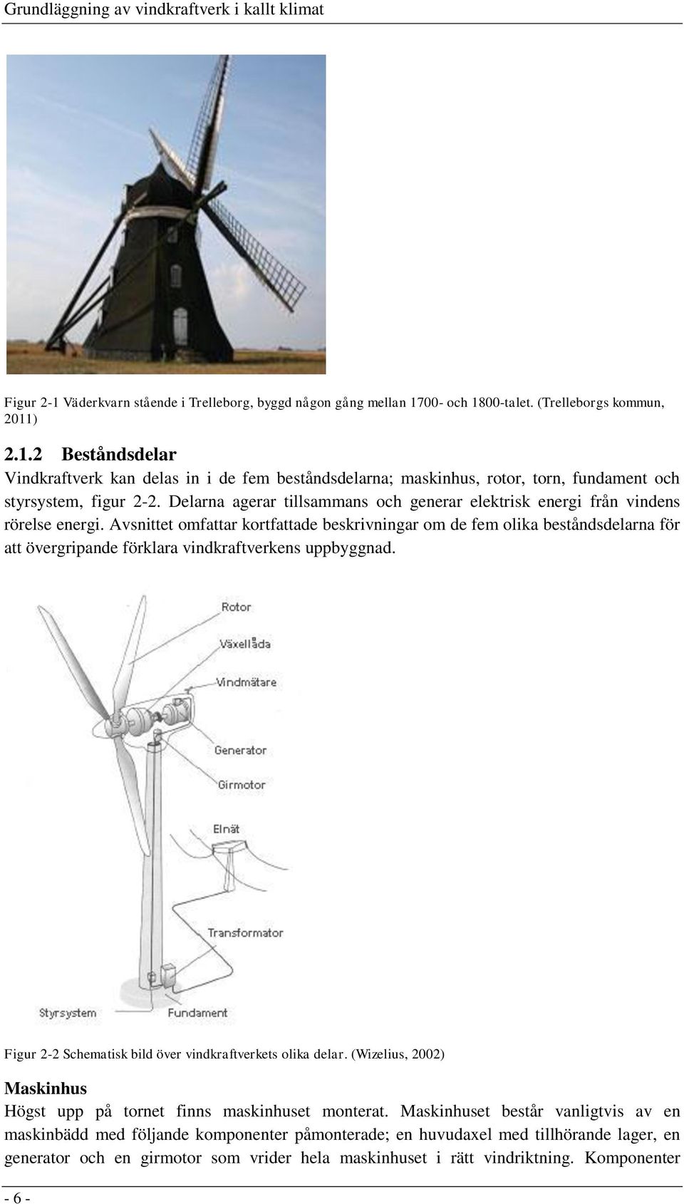 Avsnittet omfattar kortfattade beskrivningar om de fem olika beståndsdelarna för att övergripande förklara vindkraftverkens uppbyggnad. Figur 2-2 Schematisk bild över vindkraftverkets olika delar.