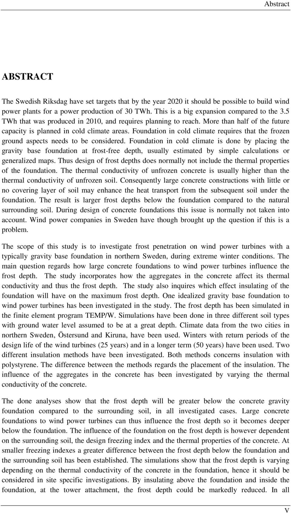 Foundation in cold climate requires that the frozen ground aspects needs to be considered.