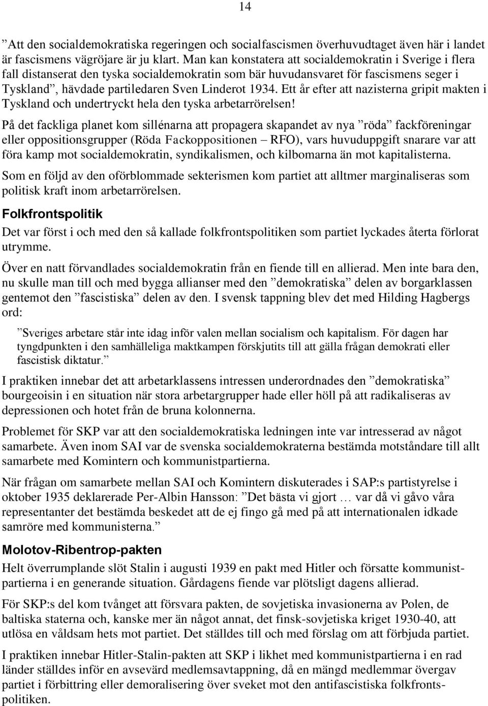Ett år efter att nazisterna gripit makten i Tyskland och undertryckt hela den tyska arbetarrörelsen!