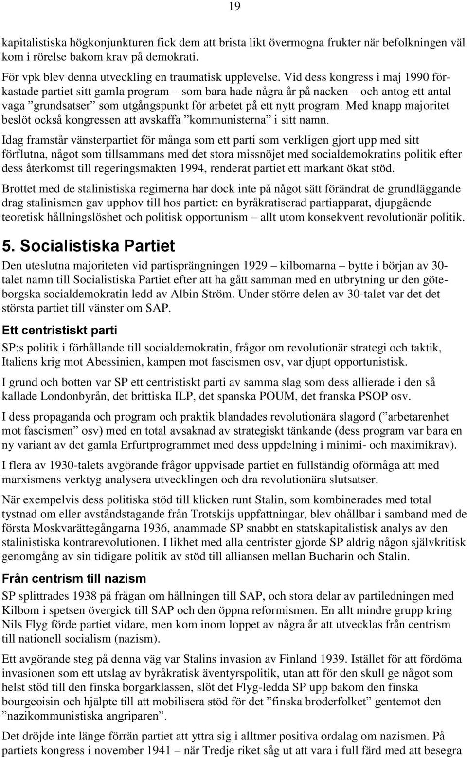 Med knapp majoritet beslöt också kongressen att avskaffa kommunisterna i sitt namn.
