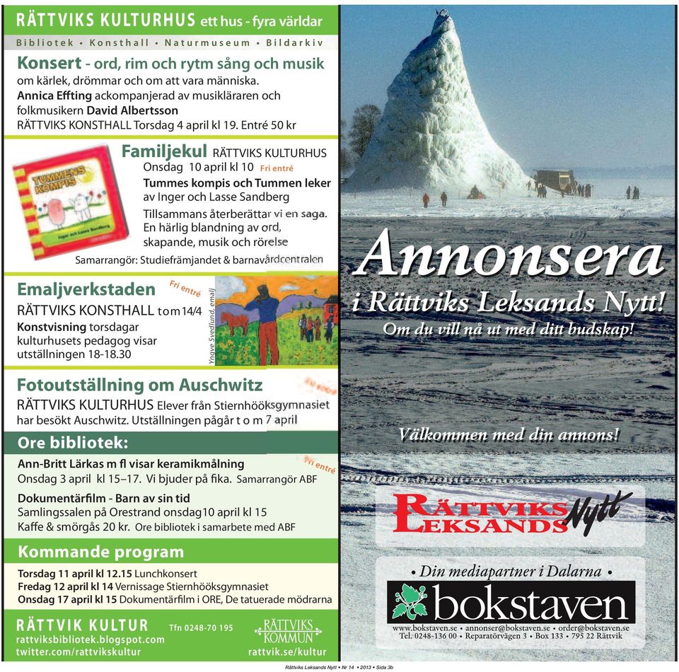 Entré 50 kr Emaljverkstaden RÄTTVIKS KONSTHALL t o m 14/4 Konstvisning torsdagar kulturhusets pedagog visar utställningen 18-18.