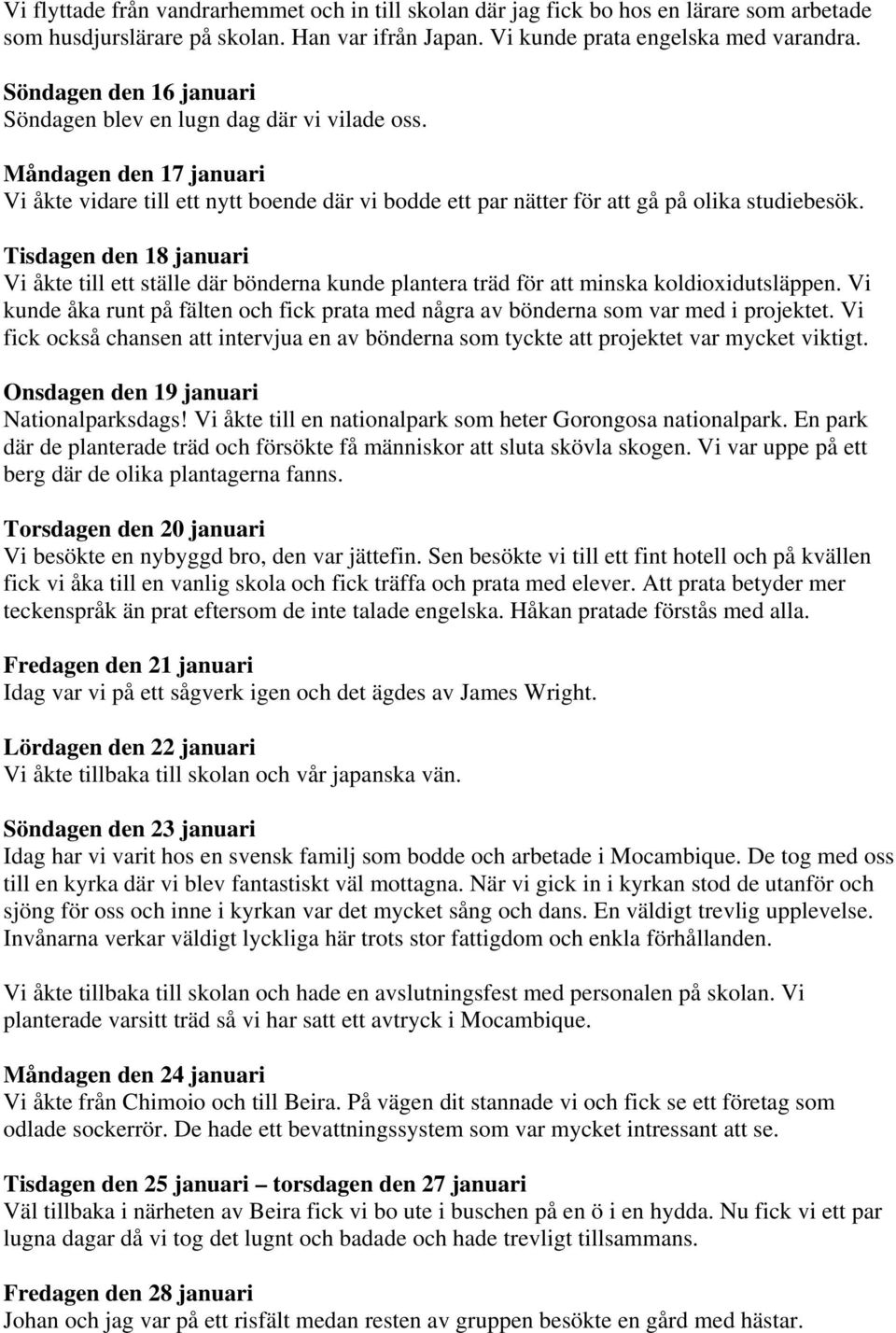 Tisdagen den 18 januari Vi åkte till ett ställe där bönderna kunde plantera träd för att minska koldioxidutsläppen.