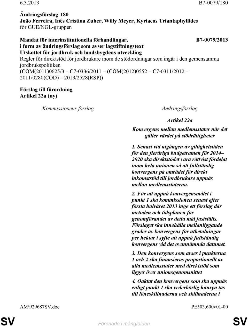 jordbrukspolitiken (COM(2011)0625/3 C7-0336/2011 (COM(2012)0552 C7-0311/2012 2011/0280(COD) 2013/2528(RSP)) Förslag till förordning Artikel 22a (ny) Kommissionens förslag Ändringsförslag Artikel 22a