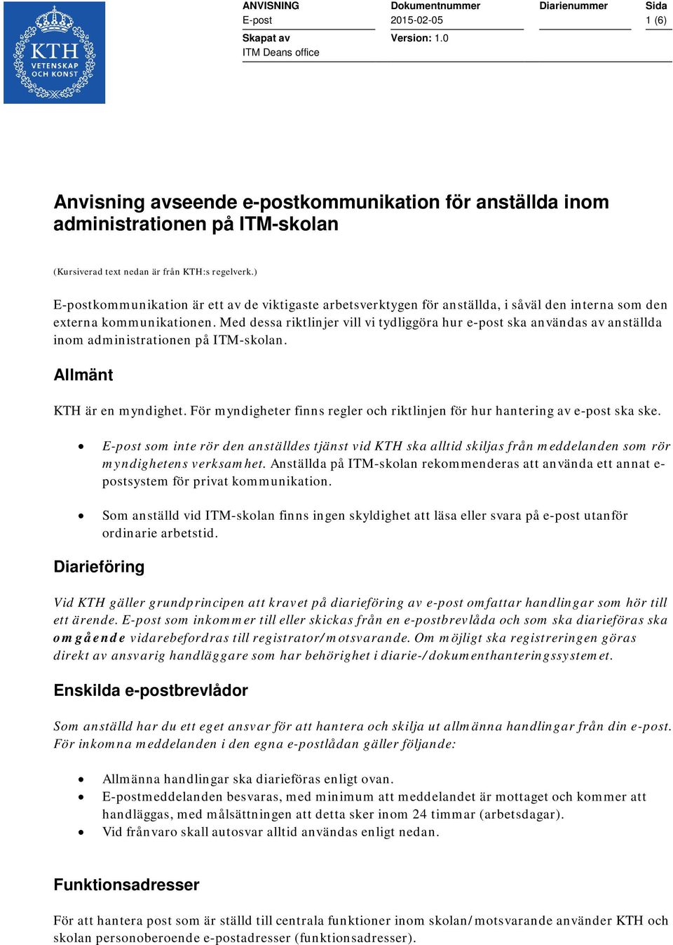 Med dessa riktlinjer vill vi tydliggöra hur e-pst ska användas av anställda inm administratinen på ITM-sklan. Allmänt KTH är en myndighet.