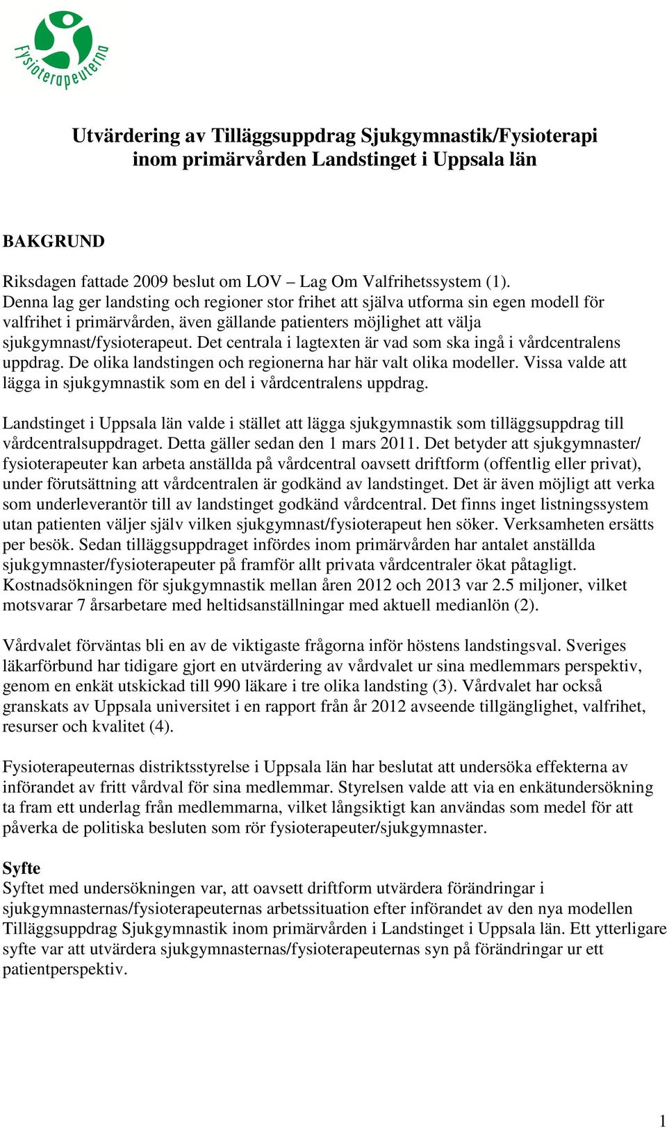 Det centrala i lagtexten är vad som ska ingå i vårdcentralens uppdrag. De olika landstingen och regionerna har här valt olika modeller.