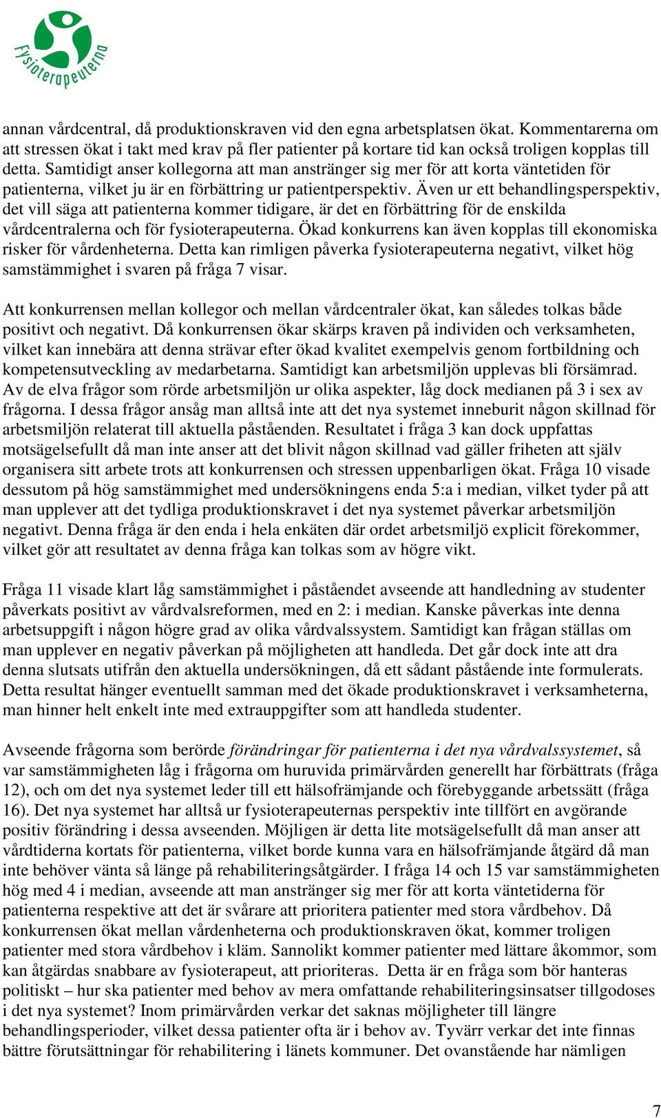 Även ur ett behandlingsperspektiv, det vill säga att patienterna kommer tidigare, är det en förbättring för de enskilda vårdcentralerna och för fysioterapeuterna.