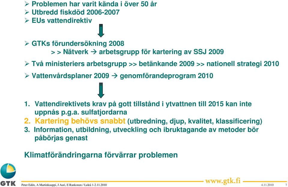 Vattendirektivets krav på gott tillstånd i ytvattnen till 2015 kan inte uppnås p.g.a. sulfatjordarna 2.