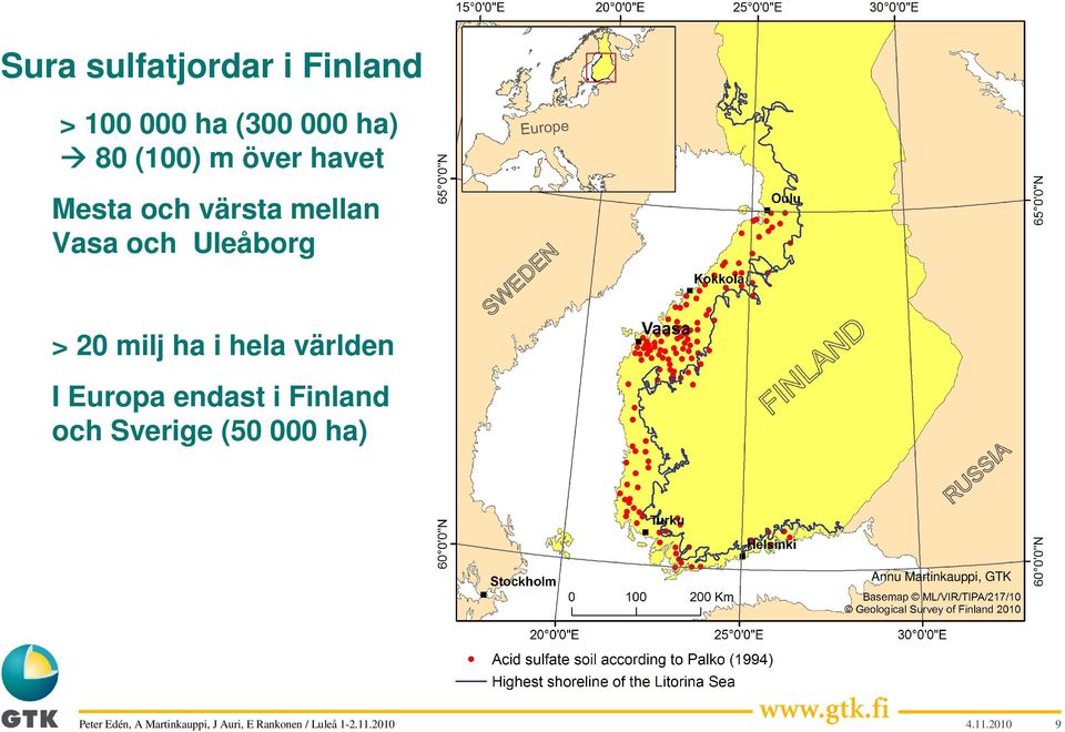 Uleåborg > 20 milj ha i hela världen I Europa endast i