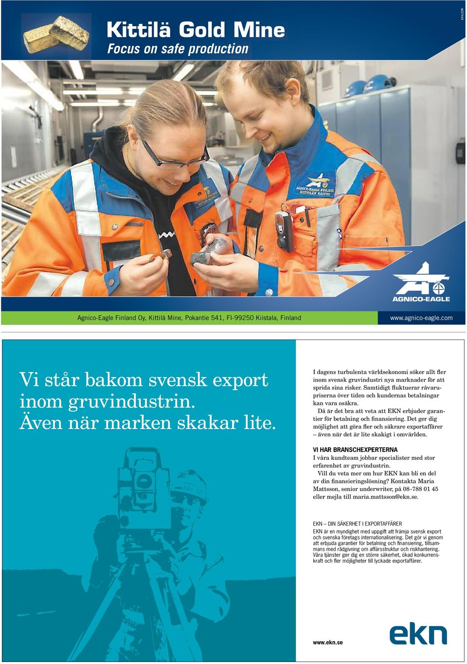 Samtidigt fluktuerar råvarupriserna över tiden och kundernas betalningar kan vara osäkra. Då är det bra att veta att EKN erbjuder garantier för betalning och finansiering.