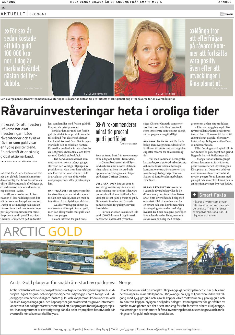 Eva von Sydow FOTO: Guldcentralen FOTO: First State Den övergripande drivkraften bakom investeringar i råvaror är tilltron till ett fortsatt starkt globalt sug efter råvaror för all överskådlig tid.