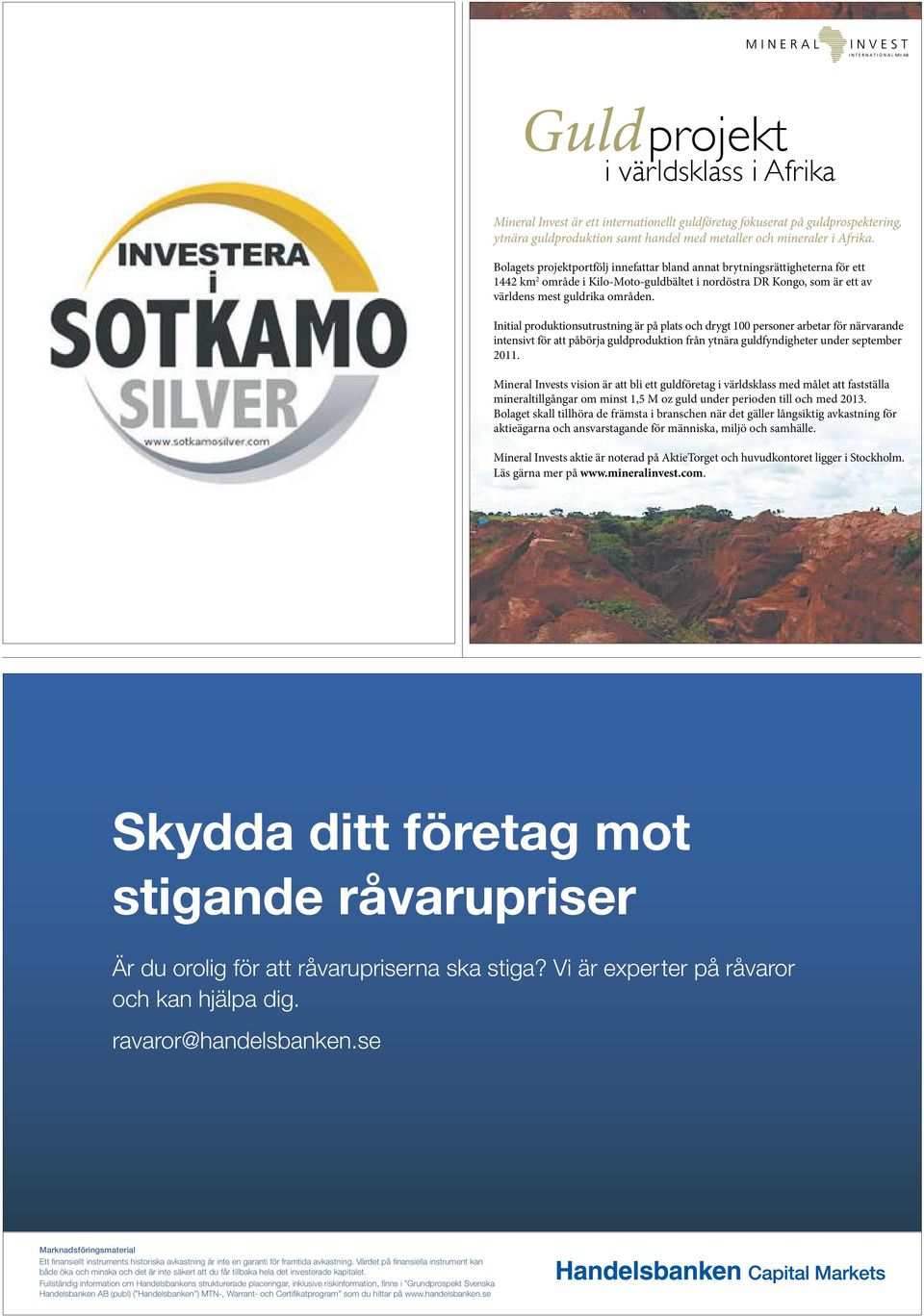 Initial produktionsutrustning är på plats och drygt 100 personer arbetar för närvarande intensivt för att påbörja guldproduktion från ytnära guldfyndigheter under september 2011.
