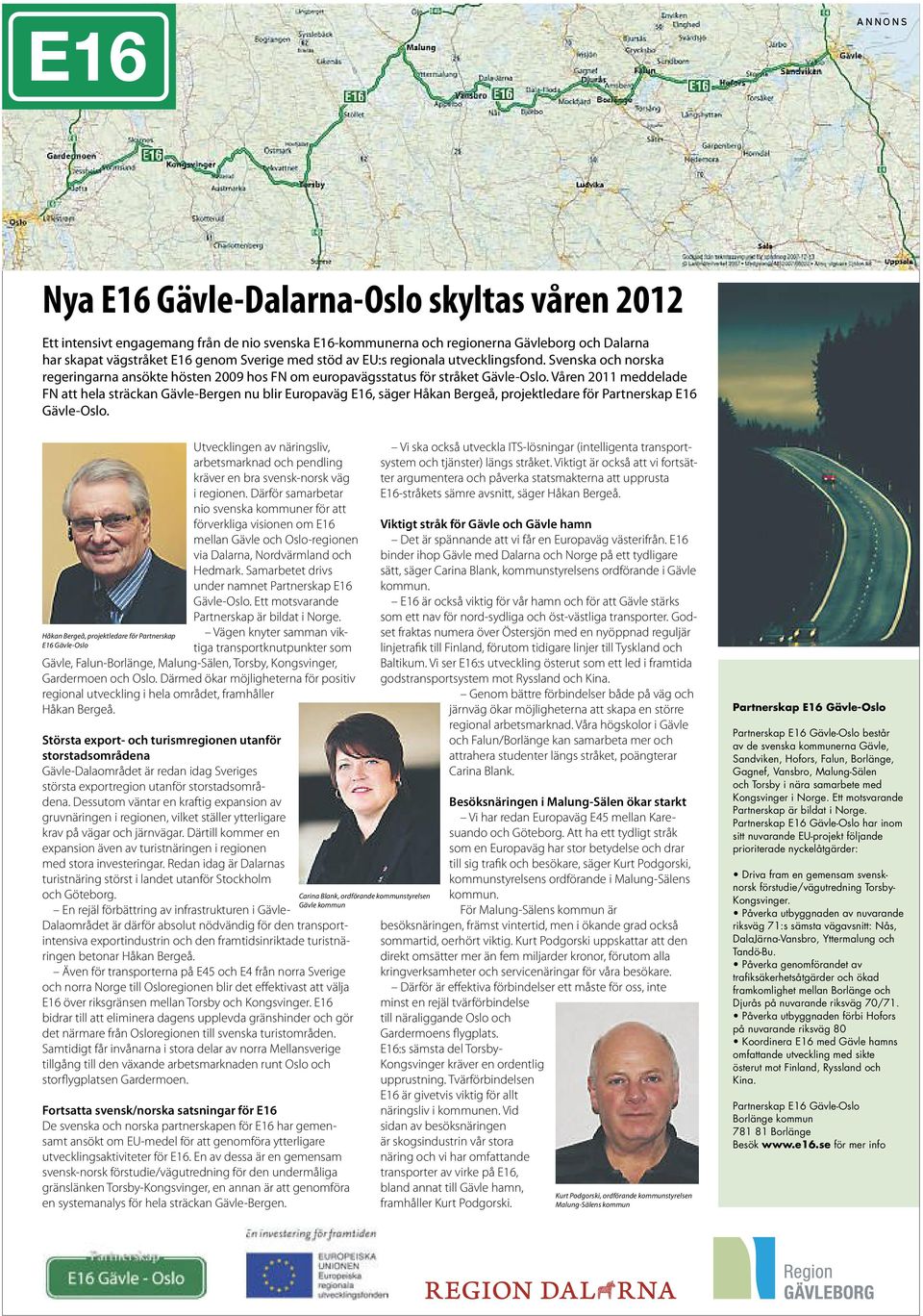 Våren 2011 meddelade FN att hela sträckan Gävle-Bergen nu blir Europaväg E16, säger Håkan Bergeå, projektledare för Partnerskap E16 Gävle-Oslo.