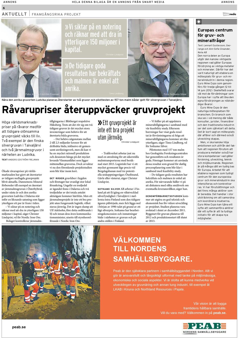 text Anders Edström Frejman Foto: Anders Edström Frejman»Vi siktar på en notering och räknar med att dra in ytterligare 150 miljoner i kapital.