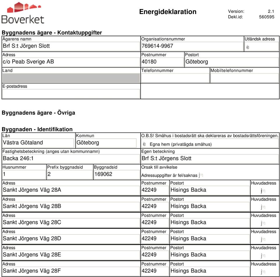 adress gfedc E-postadress Byggnadens ägare - Övriga Byggnaden - Identifikation Län Västra Götaland Kommun Göteborg Fastighetsbeteckning (anges utan kommunnamn) Backa 24:1 Husnummer 1 Sankt